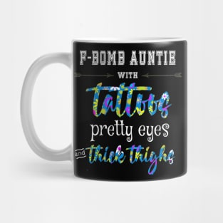 Fbomb Auntie Tattoos Pretty Eyes Thick Thighs Funny Mug